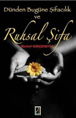 Dünden Bugüne Şifacılık ve Ruhsal Şifa