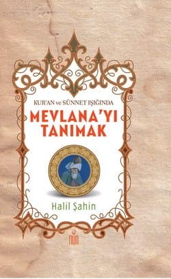 Kur`an ve Sünnet Işığında Mevlana`yı Tanımak