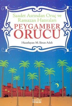 "Saadet Asrından Oruç ve Ramazan Hatıraları" Peygamber Orucu