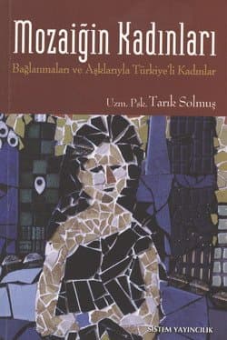 Mozaiğin Kadınları "Bağlanmaları ve Aşklarıyla Türkiye`li Kadınlar"