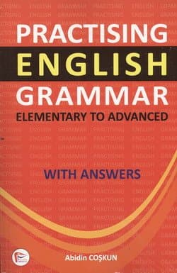 Practising English Grammar "Elementary to Advanced" with Answers