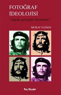 Fotoğraf İdeolojisi "Algıda Gerçeğin Bozulumu"