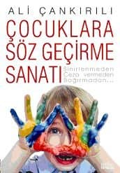 Çocuklara Söz Geçirme Sanatı sinirlenmeden, ceza vermeden, bağırmadan...