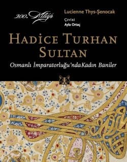Hadice Turhan Sultan / Osmanlı İmparatorluğunda Kadın Baniler