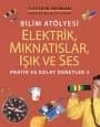 Elektirik, Mıknatıslar, Işık ve Ses - Bilim Atölyesi - Pratik ve Kolay Deneyler 2