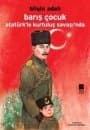 Barış Çocuk - Atatürk`le Kurtuluş Savaşı`nda