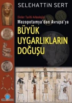 Mezopotamya`dan Avrupa`ya Büyük Uygarlıkların Doğuşu
