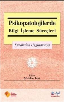 Psikopatolojilerde Bilgi İşleme Süreçleri (Kuramdan Uygulamaya)