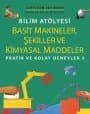 Bilim Atölyesi Basit Makineler Şekiller Ve Kimyasal Maddeler - Pratik ve Kolay Deneyler 3