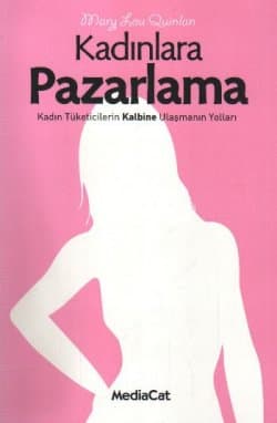 Kadınlara Pazarlama "Kadın Tüketicilerin Kalbine Ulaşmanın Yolları"