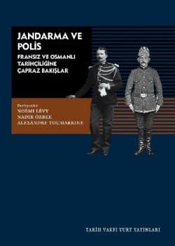 Jandarma ve Polis "Fransız ve Osmanlı Tarihçiliğine Çapraz Bakışlar"