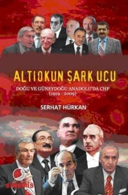 Altıokun Şark Ucu "Doğu ve Güneydoğu Anadolu`da CHP (1919-2009)"