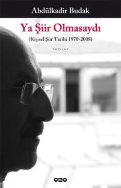 Ya Şiir Olmasaydı (Kişisel Şiir Tarihi 19702008)