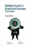 Kütüphane Kaynak ve Hizmetlerini Pazarlama : Pratik Rehber