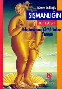 Şişmanlığın Kitabı Kilo Sorununu Yeme/ Yenme Yolları