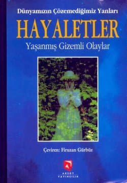 Hayaletler - Yaşanmış Gizemli Olaylar Dünyamızın Çözemediğimiz Yanları