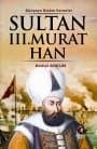 Sultan 3. Murat Han - Dünyaya Nizam Verenler