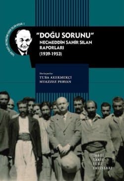 ``Doğu Sorunu`` Necmeddin Sahir Sılan Raporları (1939-1953)