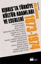 Kıbrısta Türkiye Kültür Adamları ve Eserleri (1873-1974)
