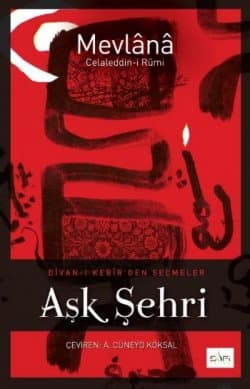 Aşk Şehri (Divan-ı Kebir`den Seçmeler)