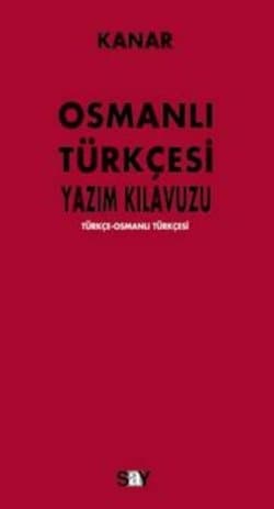 Osmanlı Türkçesi Yazım Kılavuzu (Türkçe-Osmanlı Türkçesi)