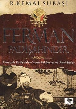 Ferman Padişahındır / 0smanlı Padişahları`ndan Hikayeler ve Anekdotlar