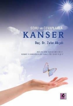 Soru ve Cevaplarla Kanser Kolay Anlaşılır Bir Dille Kanser Hakkında Merak Edilen Her Şey