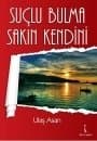 Suçlu Bulma Sakın Kendini