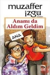 Anamı da Aldım Geldim