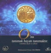 O'nu Tanımak Hayatı Tanımaktır