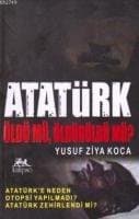 Atatürk Öldü Mü, Öldürüldü Mü?