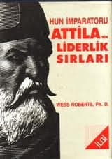 Hun İmparatoru Attila'nın Liderlik Sırları