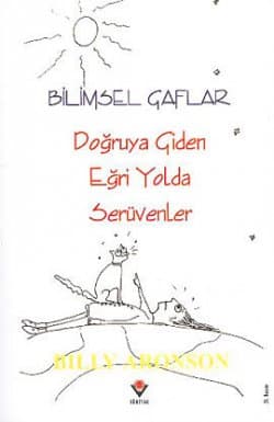 Bilimsel Gaflar - Doğruya Giden Eğri Yolda Serüvenler