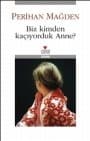 Biz Kimden Kaçıyorduk Anne?
