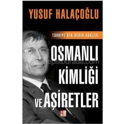 Osmanlı Kimliği Ve Aşiretler - Türkiye’nin Derin Kökleri