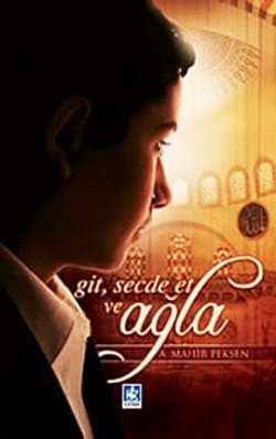 Git, Secde Et ve Ağla