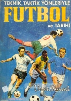 Teknik, Taktik Yönleriyle Futbol ve Tarihi