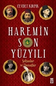 Harem'in Son Yüzyılı : Sultanlar ve Damatlar