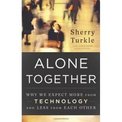 Alone Together: Why We Expect More from Technology and Less from Each Other