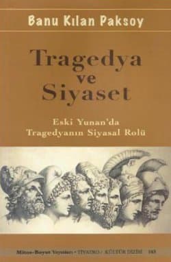 Tragedya ve Siyaset: Eski Yunan'da Tragedyanın Siyasal Rolü