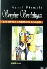 Sevgiye Sevdalıyım - Bir Hayat Kadınının Anıları