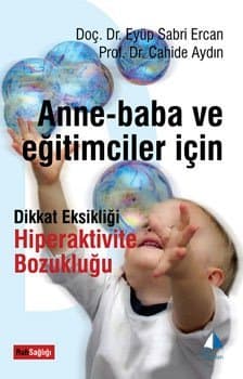 Anne Baba Ve Eğitimciler İçin Dikkat Eksikliği Ve Hiperaktivite Bozukluğu