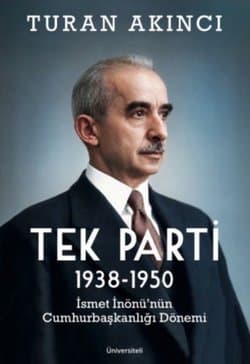 Tek Parti 1938-1950 İsmet İnönü'nün Cumhurbaşkanlığı Dönemi