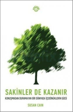Sakinler de Kazanır (Konuşmadan Duramayan Bir Dünyada İçedönüklerin Gücü)