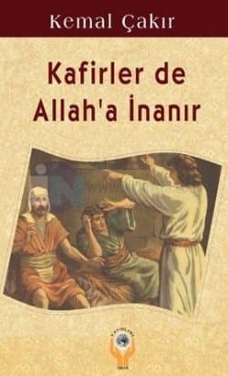 Kafirler de Allah'a İnanır