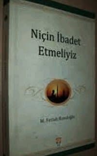 Niçin İbadet Etmeliyiz