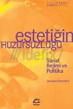 Estetiğin Huzursuzluğu (Sanat Rejimi ve Politika)