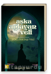 Aşka Ağlayan Veli Hacı Bektaşi Veli