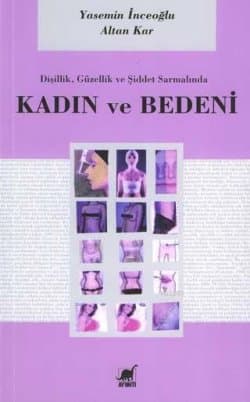 Kadın ve Bedeni (Dişilik, Güzellik Ve Şiddet Sarmalında)