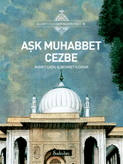 Aşk Muhabbet Cezbe (Allah'ı Sevenlerin Yolu, #5)